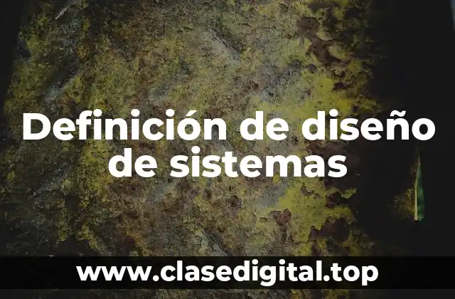 Definición de diseño de sistemas