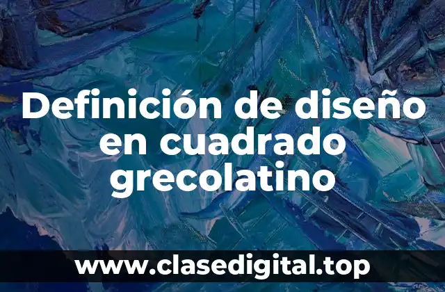 Definición de diseño en cuadrado grecolatino
