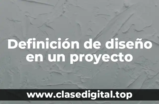 Definición de diseño en un proyecto