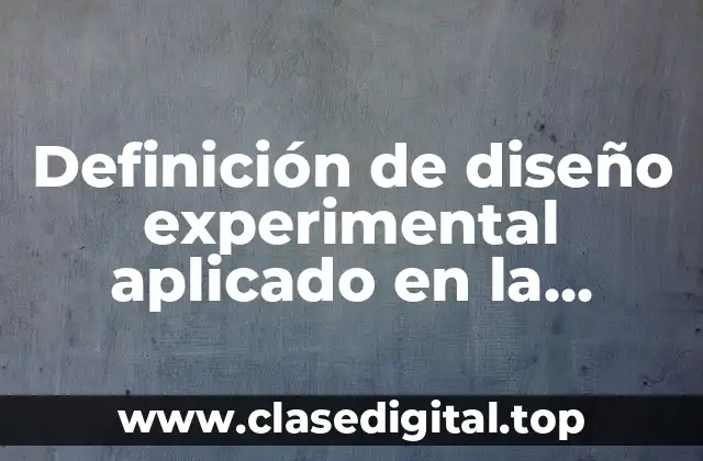 Definición de diseño experimental aplicado en la agricultura