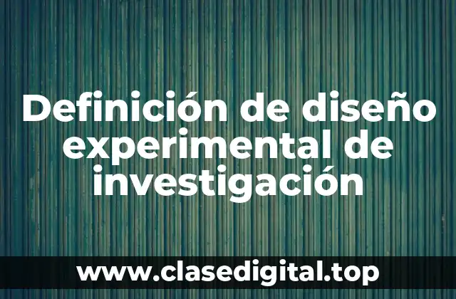 Definición técnica de diseño experimental de investigación