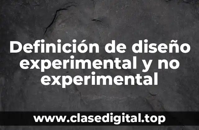 Definición de diseño experimental y no experimental