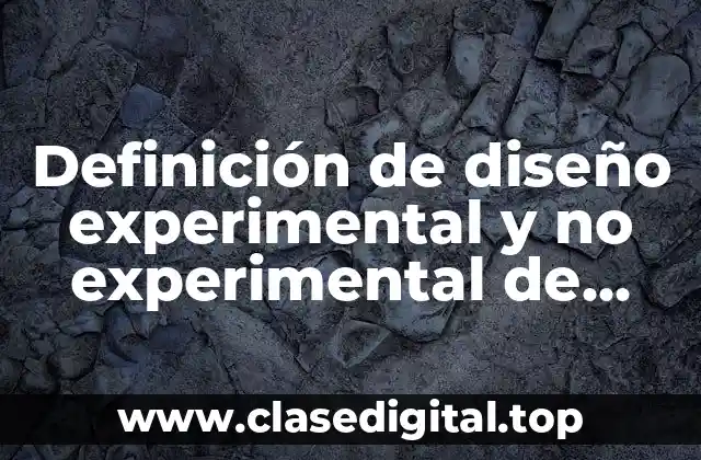 Definición de diseño experimental y no experimental de investigación
