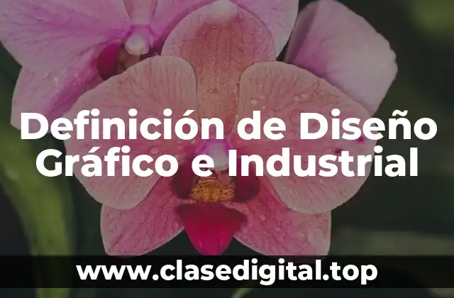 Definición de Diseño Gráfico e Industrial
