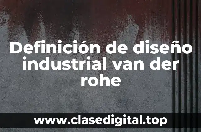 Definición de diseño industrial van der rohe