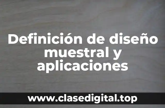 Definición de diseño muestral y aplicaciones