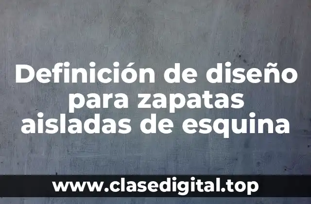 Definición de diseño para zapatas aisladas de esquina