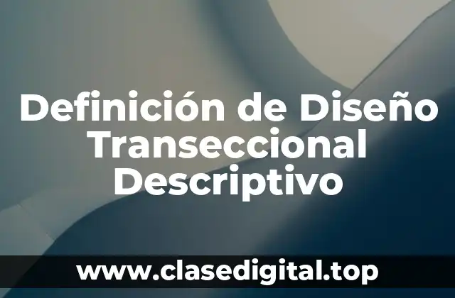 Definición de Diseño Transeccional Descriptivo