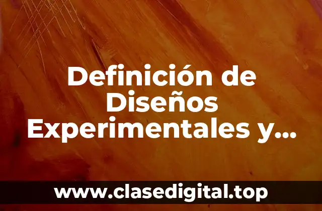 Definición de Diseños Experimentales y Objetivo