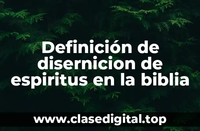 Definición de disernicion de espiritus en la biblia