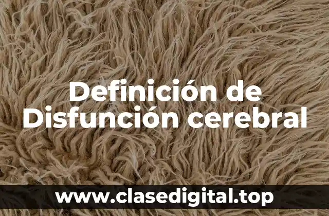 Definición de Disfunción cerebral