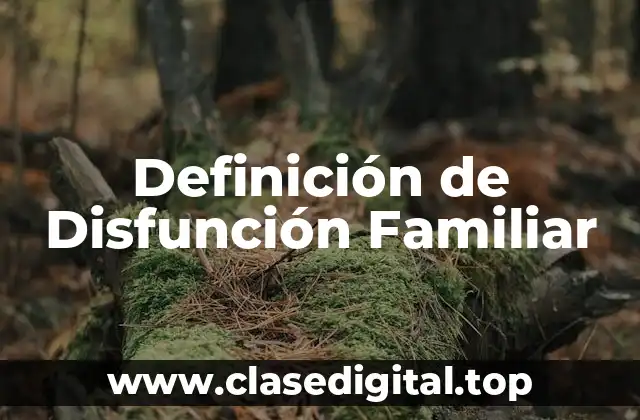 Definición de Disfunción Familiar