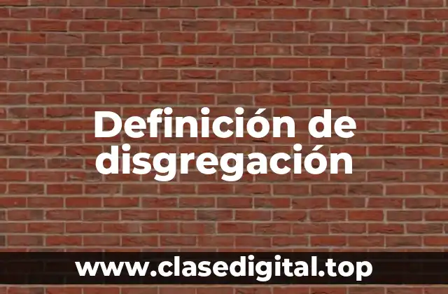 Definición de disgregación