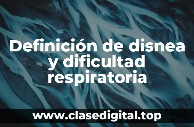 Definición de disnea y dificultad respiratoria