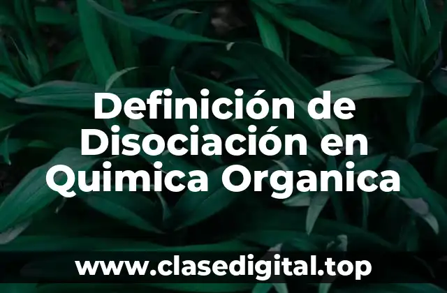 Definición de Disociación en Quimica Organica