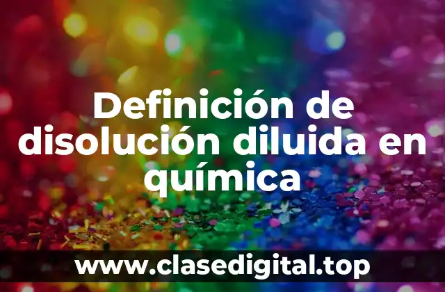 Definición de disolución diluida en química