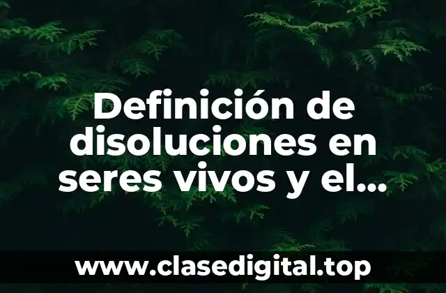 Ejemplos de disoluciones en seres vivos y el ambiente