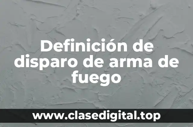 Definición de disparo de arma de fuego