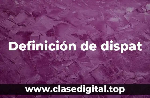 Definición de dispat