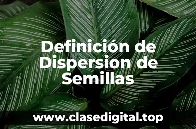 Definición de Dispersion de Semillas