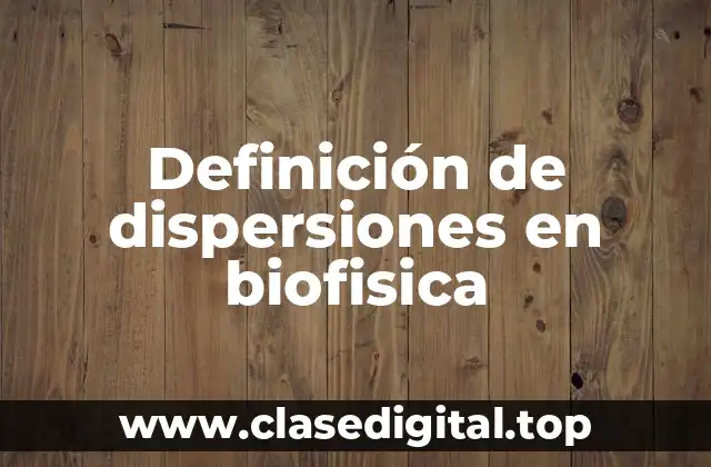 Definición de dispersiones en biofisica