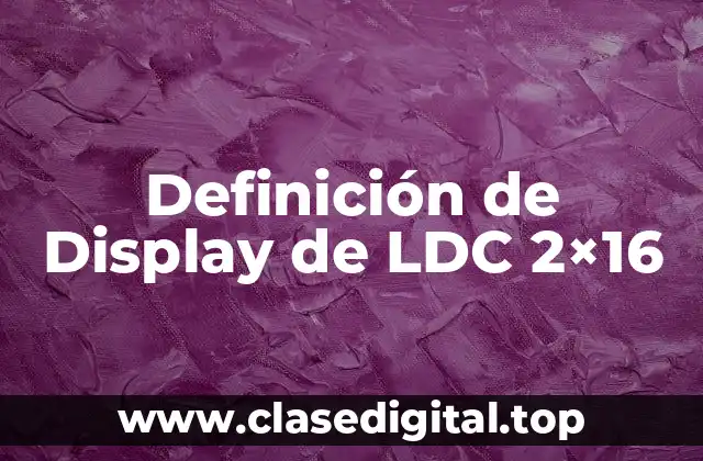 Definición de Display de LDC 2×16