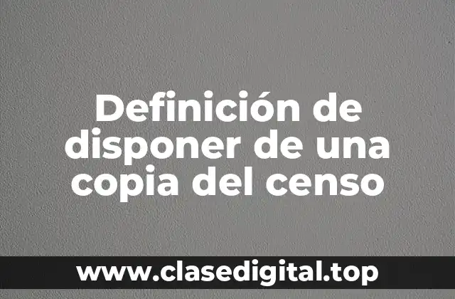 Ejemplos de disponer de una copia del censo