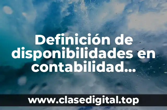 Definición técnica de disponibilidades en contabilidad bancaria