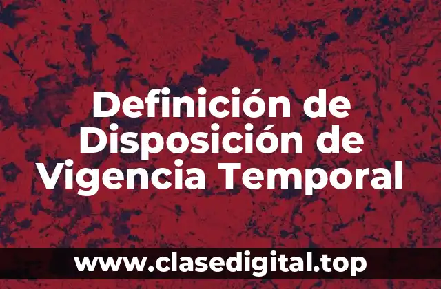 Definición de Disposición de Vigencia Temporal