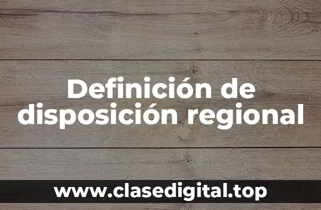 Definición de disposición regional