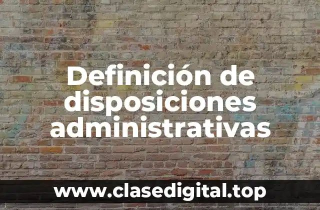 Ejemplos de disposiciones administrativas