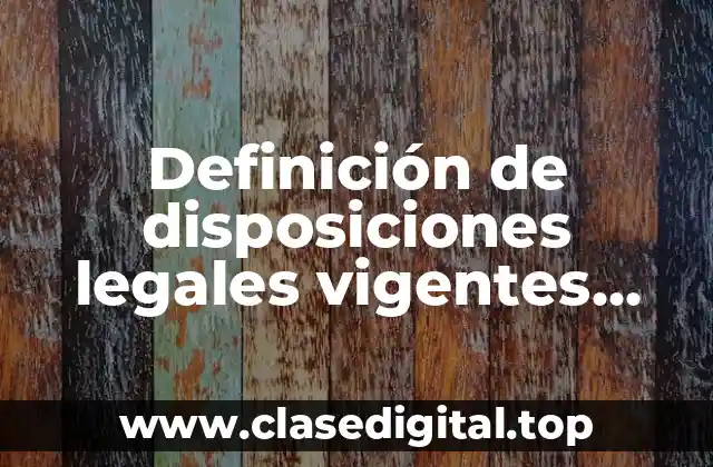 Ejemplos de disposiciones legales vigentes relacionados con la contabilidad