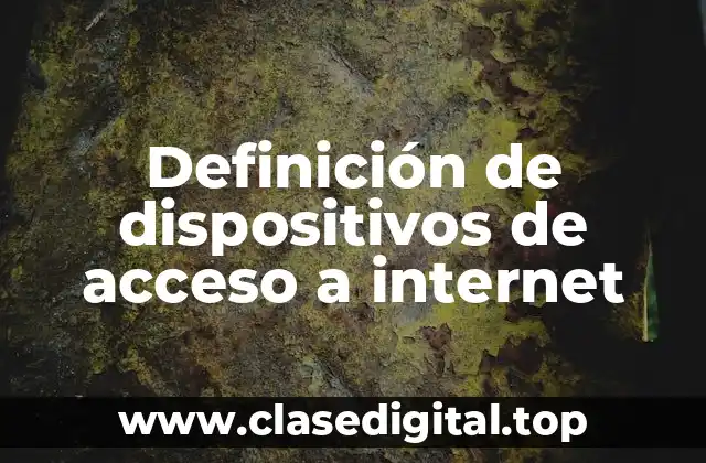 Definición de dispositivos de acceso a internet