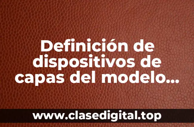 Definición de dispositivos de capas del modelo OSI