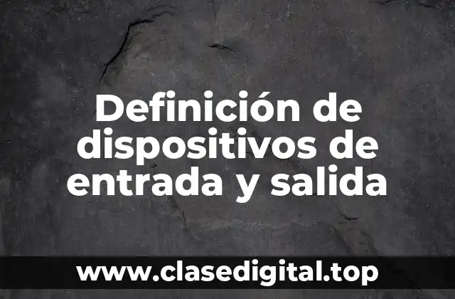 Definición de dispositivos de entrada y salida