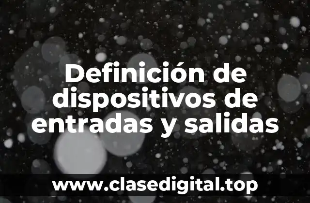 Definición de dispositivos de entradas y salidas