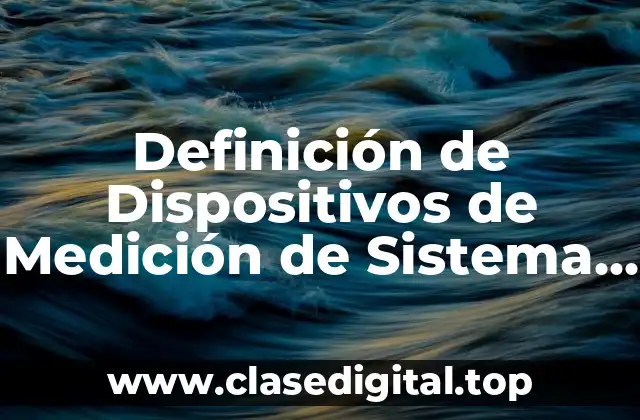 Definición de Dispositivos de Medición de Sistema (DMS)
