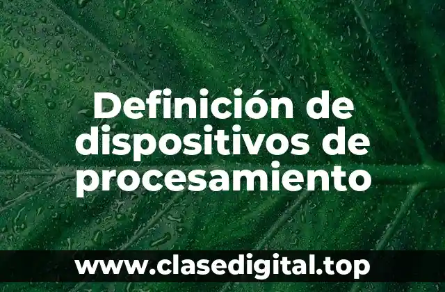 Definición de dispositivos de procesamiento