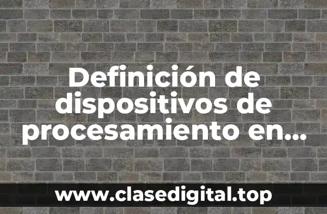 Definición de dispositivos de procesamiento en una computadora