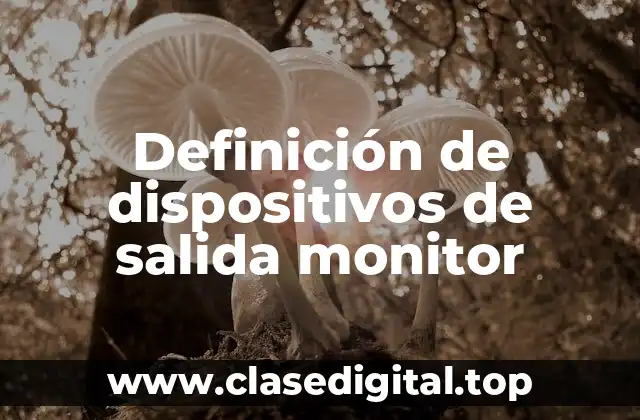 Definición de dispositivos de salida monitor