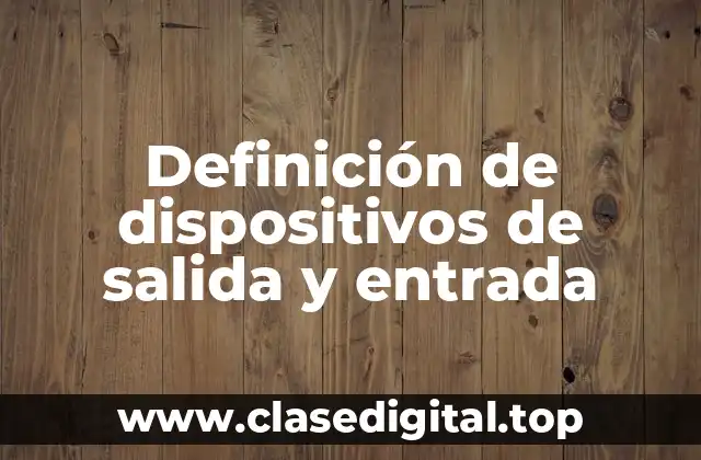 Definición de dispositivos de salida y entrada