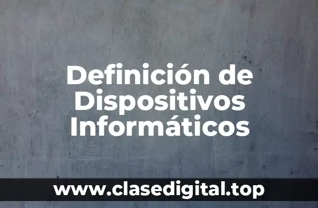 Definición de Dispositivos Informáticos