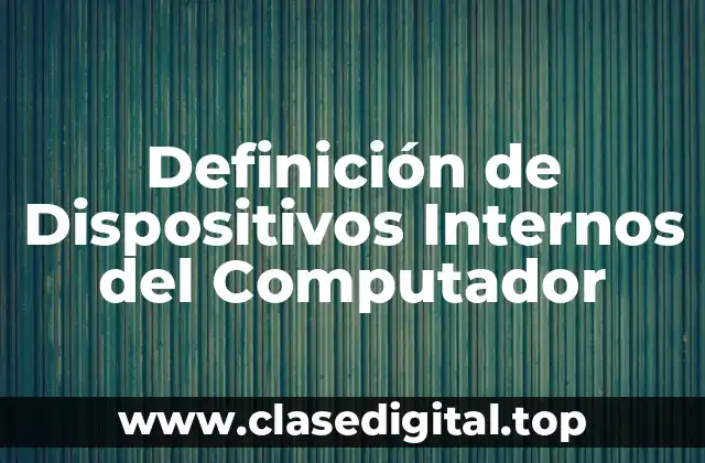 Definición de Dispositivos Internos del Computador