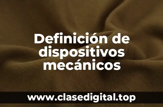 Definición de dispositivos mecánicos