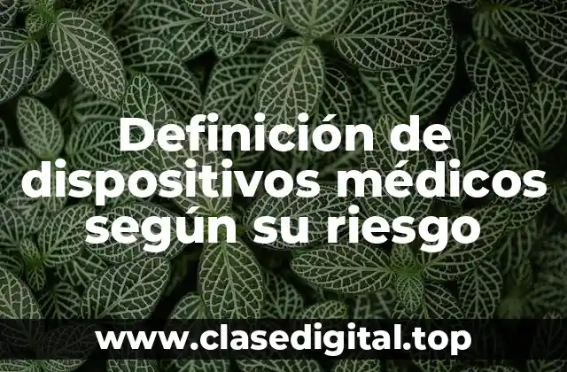 Definición de dispositivos médicos según su riesgo