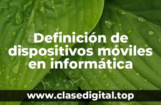 Definición de dispositivos móviles en informática