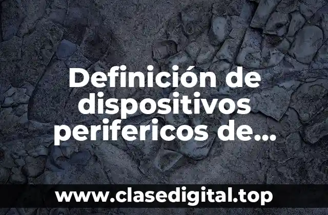 Definición de dispositivos perifericos de entrada y salida