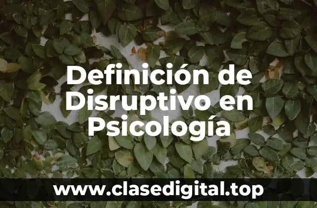 Definición de Disruptivo en Psicología