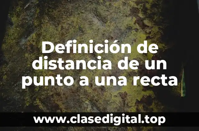 Definición de distancia de un punto a una recta