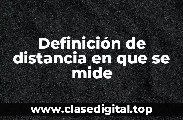 Definición de distancia en que se mide